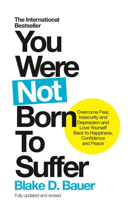 Book cover of You Were Not Born to Suffer: Overcome Fear, Insecurity and Depression and Love Yourself Back to Happiness, Confidence and Peace