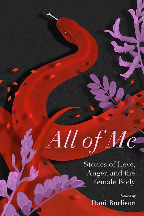 Book cover of All of Me: Stories of Love, Anger, and the Female Body