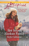 Her Secret Alaskan Family (Home To Owl Creek Ser. #Book 1)
