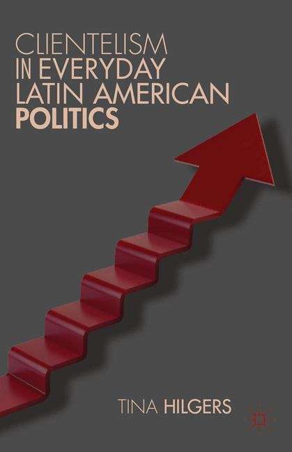 Book cover of Clientelism in Everyday Latin American Politics