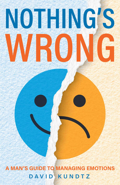Book cover of Nothing's Wrong: A Man's Guide to Managing Emotions