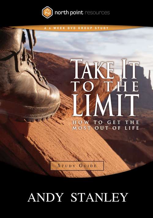 Book cover of Take It to the Limit: How to Get the Most Out of Life (North Point Resources Ser.)