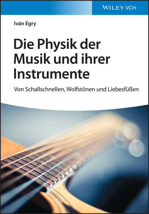 Book cover of Die Physik der Musik und ihrer Instrumente: Von Schallschnellen, Wolfst&ouml;nen und Liebesf&uuml;&szlig;en