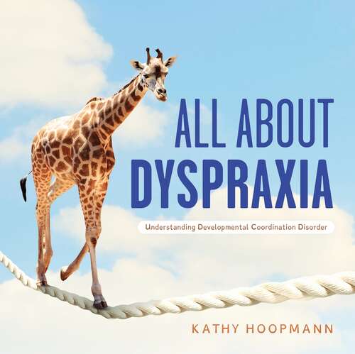 Book cover of All About Dyspraxia: Understanding Developmental Coordination Disorder