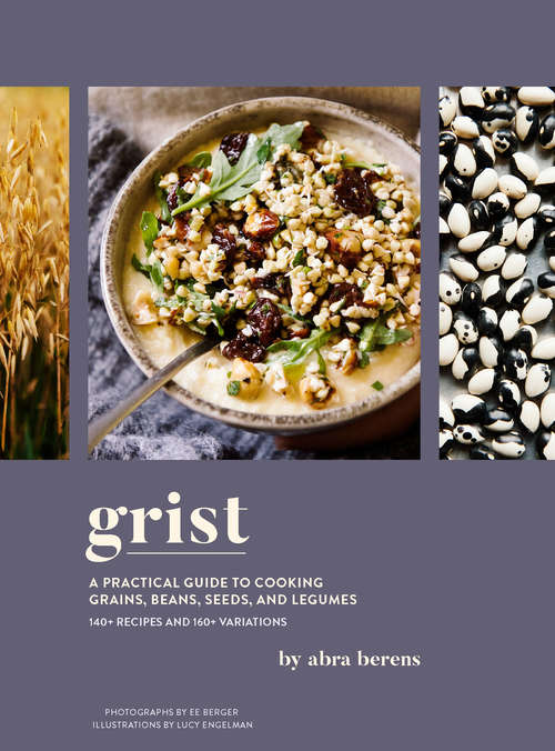 Book cover of Grist: A Practical Guide to Cooking Grains, Beans, Seeds, and Legumes