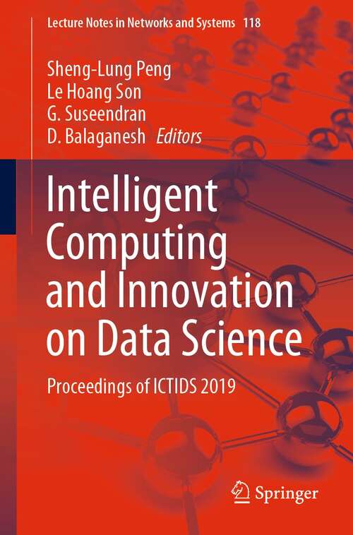 Intelligent Computing and Innovation on Data Science: Proceedings of ICTIDS 2019 (Lecture Notes in Networks and Systems #118)