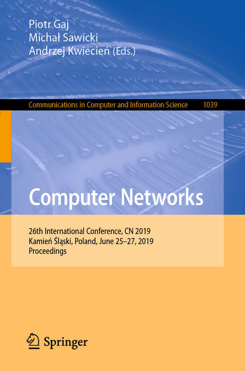 Book cover of Computer Networks: 26th International Conference, CN 2019, Kamień Śląski, Poland, June 25–27, 2019, Proceedings (1st ed. 2019) (Communications in Computer and Information Science #1039)