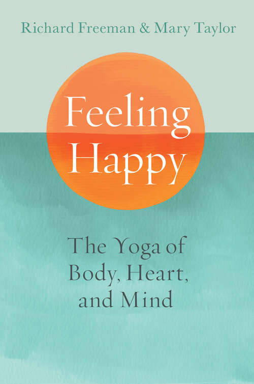 Book cover of Feeling Happy: The Yoga of Body, Heart, and Mind
