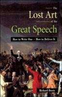 The Lost Art of the Great Speech: How to Write It, How to Deliver It