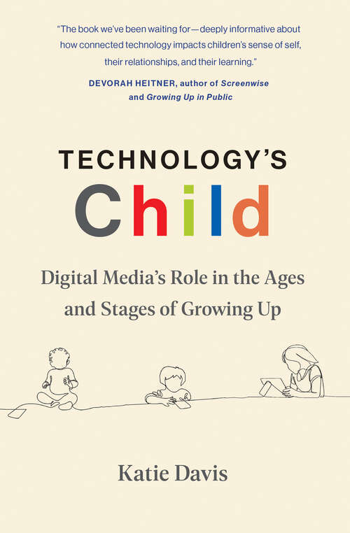 Book cover of Technology's Child: Digital Media’s Role in the Ages and Stages of Growing Up