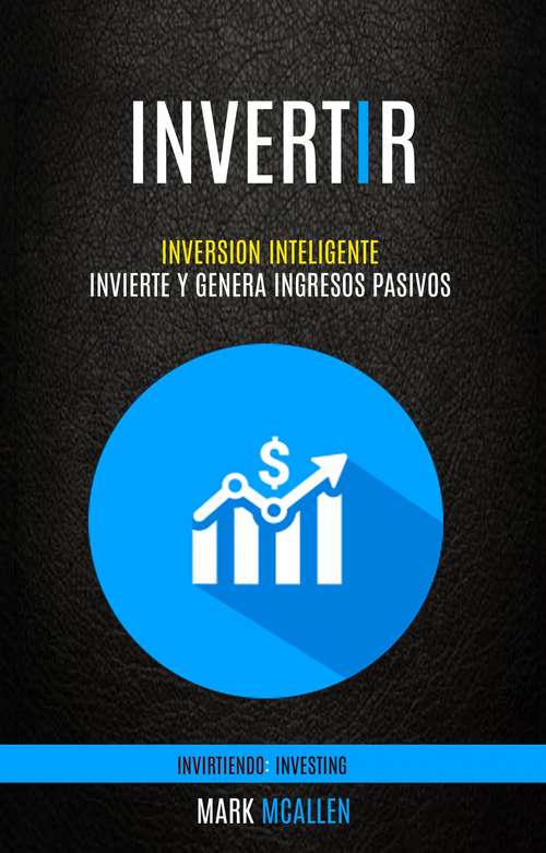 Book cover of Invertir: Inversion Inteligente - Invierte Y Genera Ingresos Pasivos (Invirtiendo: Investing)