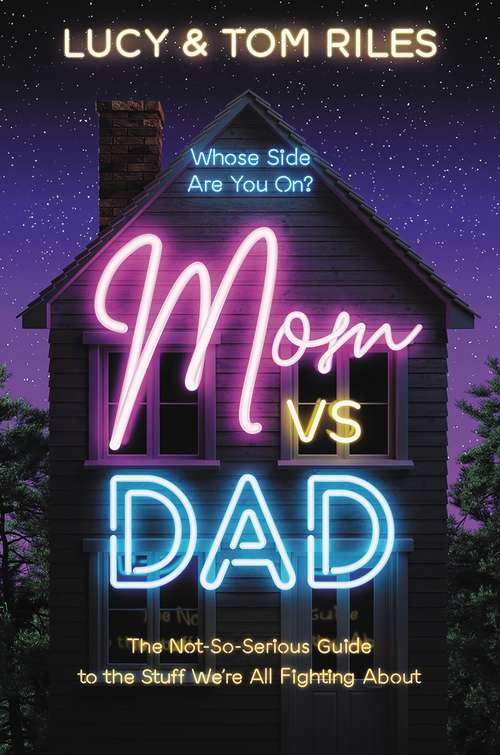 Mom vs. Dad: The Not-So-Serious Guide to the Stuff We're All Fighting About