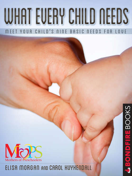 Book cover of What Every Child Needs: Meet Your Child's Nine Basic Needs for Love
