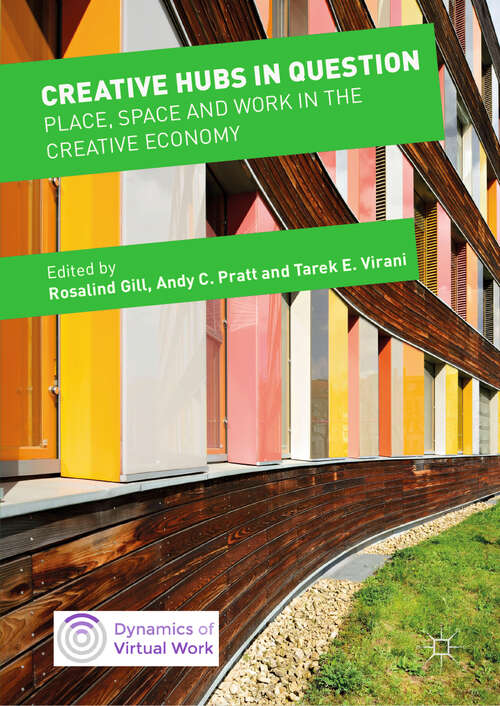 Book cover of Creative Hubs in Question: Place, Space and Work in the Creative Economy (1st ed. 2019) (Dynamics of Virtual Work)