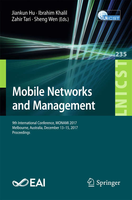 Mobile Networks and Management: 9th International Conference, Monami 2017, Melbourne, Australia, December 13-15, 2017, Proceedings (Lecture Notes of the Institute for Computer Sciences, Social Informatics and Telecommunications Engineering #235)