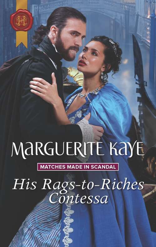 His Rags-to-Riches Contessa: A Proposition For The Comte His Rags-to-riches Contessa The Makings Of A Lady (Matches Made in Scandal #3)