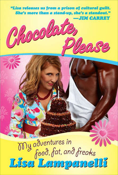 Book cover of Chocolate, Please: My Adventures in Food, Fat, and Freaks
