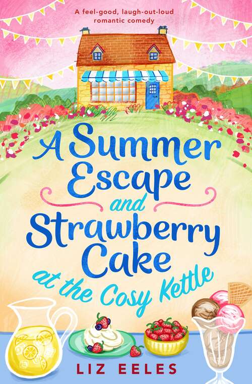A Summer Escape and Strawberry Cake at the Cosy Kettle: A feel good, laugh out loud romantic comedy