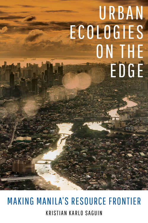 Book cover of Urban Ecologies on the Edge: Making Manila's Resource Frontier