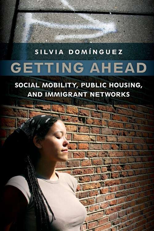 Book cover of Getting Ahead: Social Mobility, Public Housing, and Immigrant Networks
