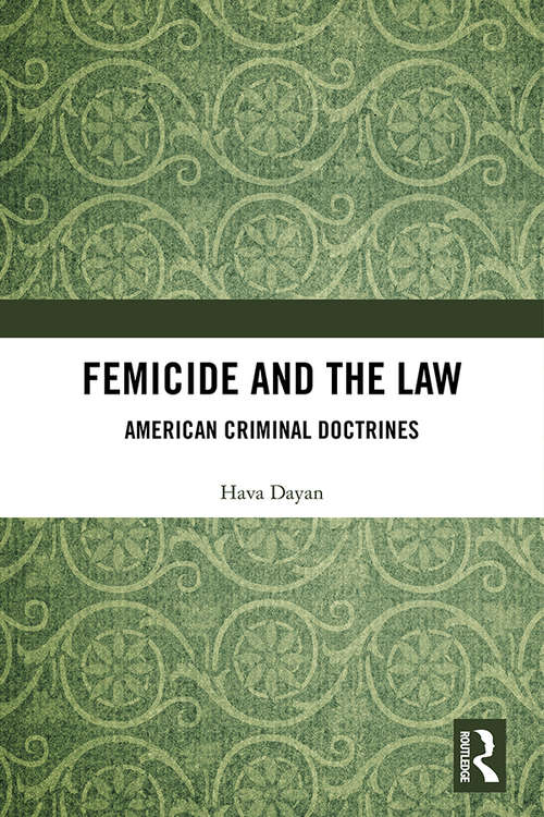 Book cover of Femicide and the Law: American Criminal Doctrines