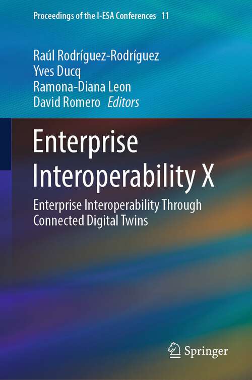 Book cover of Enterprise Interoperability X: Enterprise Interoperability Through Connected Digital Twins (2024) (Proceedings of the I-ESA Conferences #11)