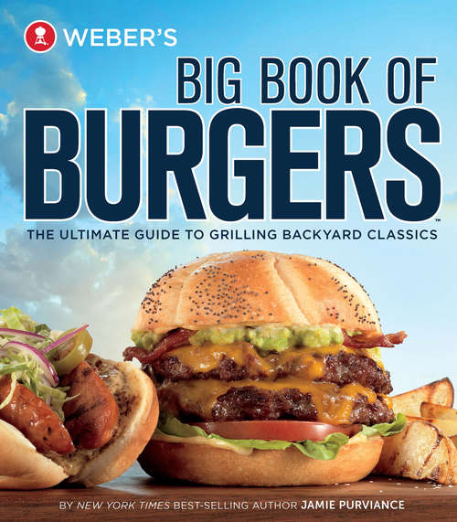 Book cover of Weber's Big Book of Burgers: The Ultimate Guide to Grilling Backyard Classics