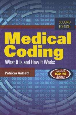 Book cover of Medical Coding: What It Is and How It Works (Second Edition)