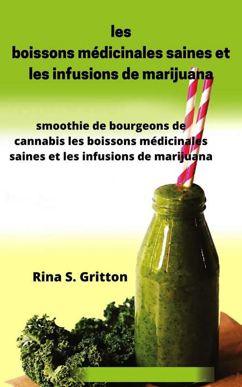 Book cover of les boissons médicinales saines et les infusions de marijuana: smoothie de bourgeons de cannabis les boissons médicinales saines et les infusions de marijuana