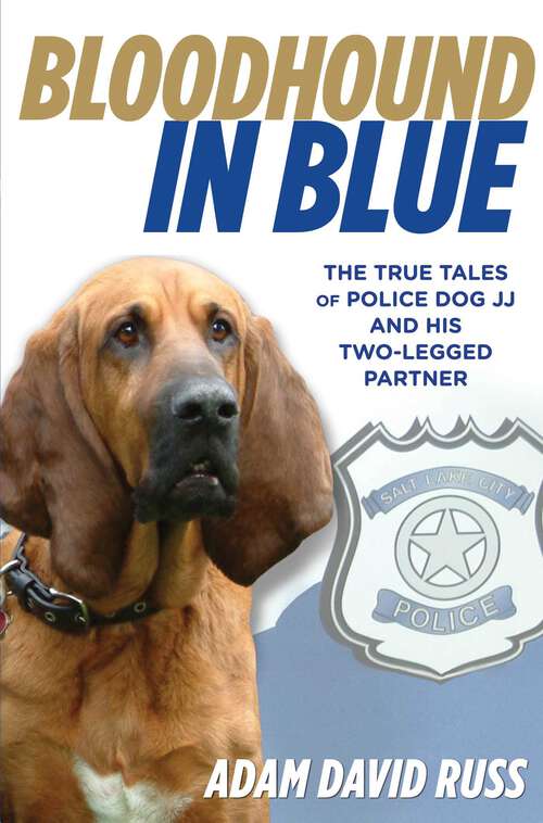 Book cover of Bloodhound in Blue: The True Tales of Police Dog JJ and His Two-Legged Partner
