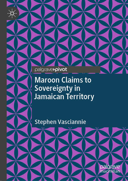 Book cover of Maroon Claims to Sovereignty in Jamaican Territory