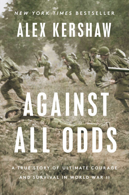 Book cover of Against All Odds: A True Story of Ultimate Courage and Survival in World War II