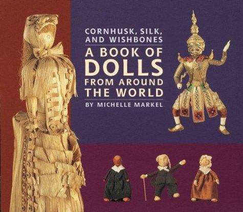 Book cover of Cornhusk, Silk, and Wishbones: A Book of Dolls from Around the World