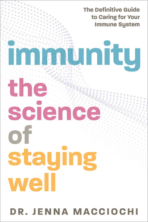 Book cover of Immunity: The Science of Staying Well—The Definitive Guide to Caring for Your Immune System