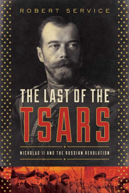 Book cover of The Last of the Tsars: Nicholas Ii And The Russia Revolution