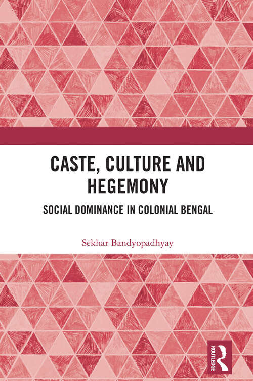 Book cover of Caste, Culture and Hegemony: Social Dominance in Colonial Bengal (1)