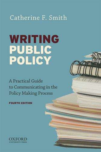 Writing Public Policy: A Practical Guide to Communicating in the Policy Making Process (Fourth Edition)