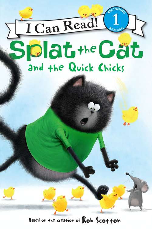 Book cover of Splat the Cat and the Quick Chicks (I Can Read Level 1)
