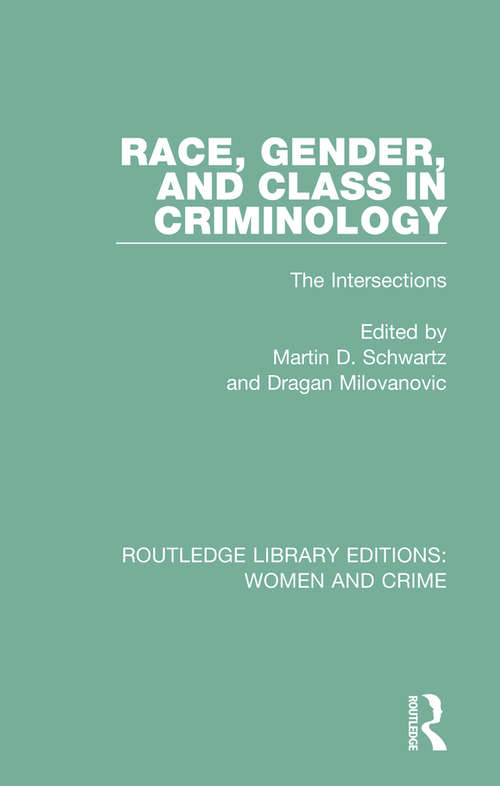 Race, Gender, and Class in Criminology: The Intersections (Routledge Library Editions: Women and Crime #4)