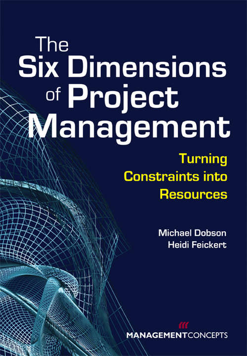 The Six Dimensions of Project Management: Turning Constraints into Resources