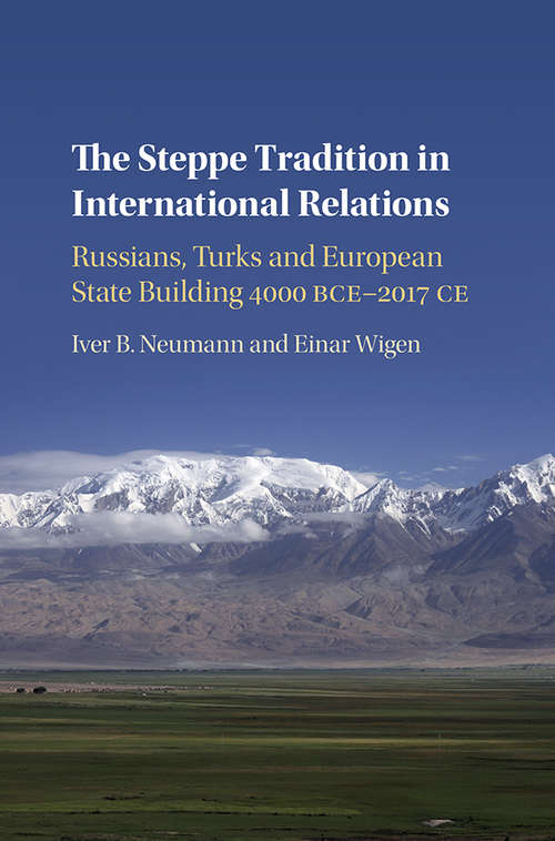 Book cover of The Steppe Tradition in International Relations: Russians, Turks and European State Building 4000 BCE–2017 CE