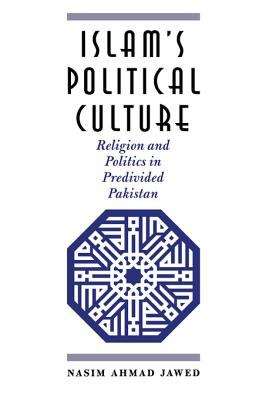 Islam's Political Culture: Religion and Politics in Predivided Pakistan