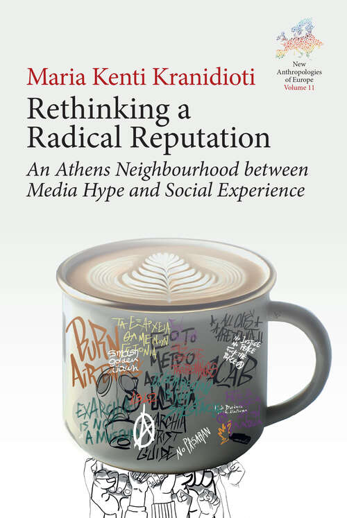 Book cover of Rethinking a Radical Reputation: An Athens Neighbourhood between Media Hype and Social Experience (1) (New Anthropologies of Europe: Perspectives and Provocations)