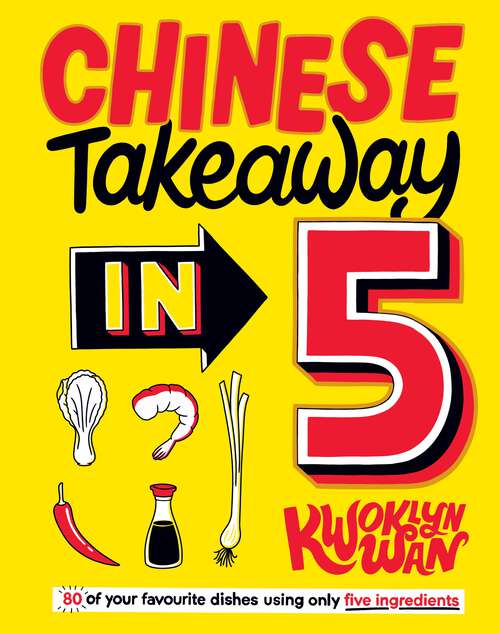 Book cover of Chinese Takeaway in 5: 80 of Your Favourite Dishes Using Only Five Ingredients