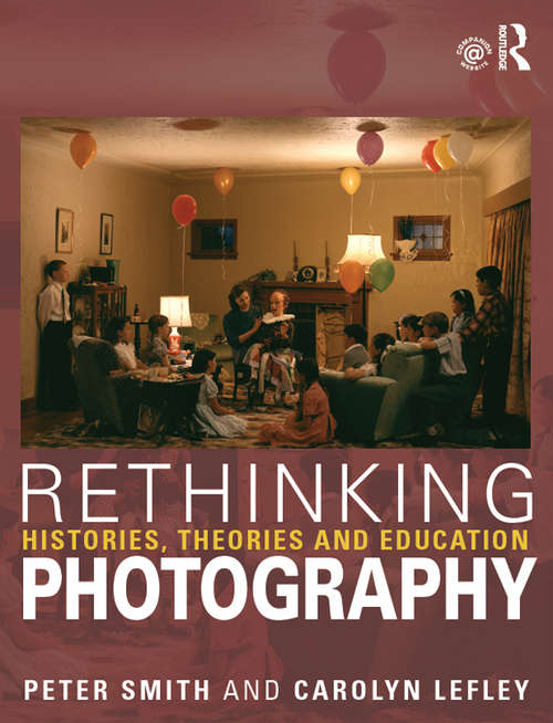 Book cover of Rethinking Photography: Histories, Theories and Education