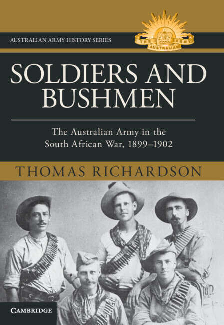 Book cover of Soldiers and Bushmen: The Australian Army in South Africa, 1899–1902 (Australian Army History Series)