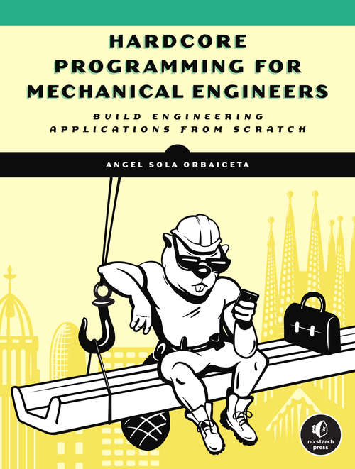 Book cover of Hardcore Programming for Mechanical Engineers: Build Engineering Applications from Scratch