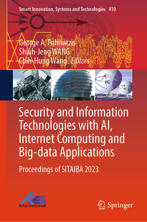 Book cover of Security and Information Technologies with AI, Internet Computing and Big-data Applications: Proceedings of SITAIBA 2023 (Smart Innovation, Systems and Technologies #410)