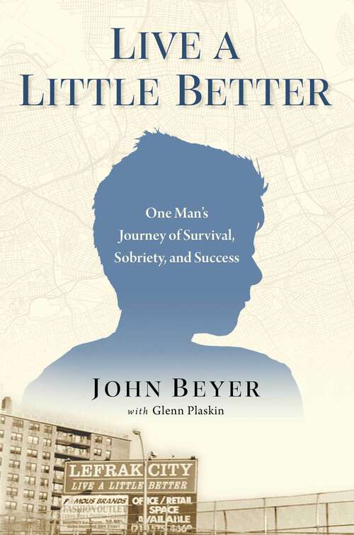 Book cover of Live a Little Better: One Man's Journey of Survival, Sobriety, and Success