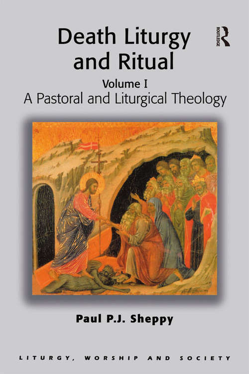 Death Liturgy and Ritual: Volume I: A Pastoral and Liturgical Theology (Routledge Revivals)